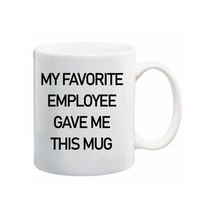 My Favorite Employee Gave Me This, Boss Mug Work Gift Cowowker Funny 11 OZ Mug